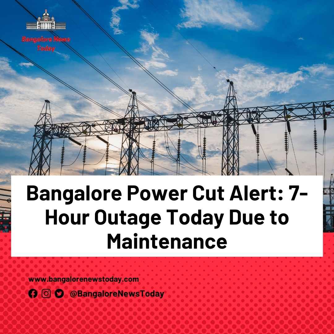 Bangalore Power Cut Alert: 7-Hour Outage Today Due to Maintenance